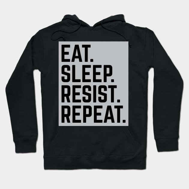 "Eat. Sleep. Resist. Repeat." Resistance T-Shirt Hoodie by blacklives